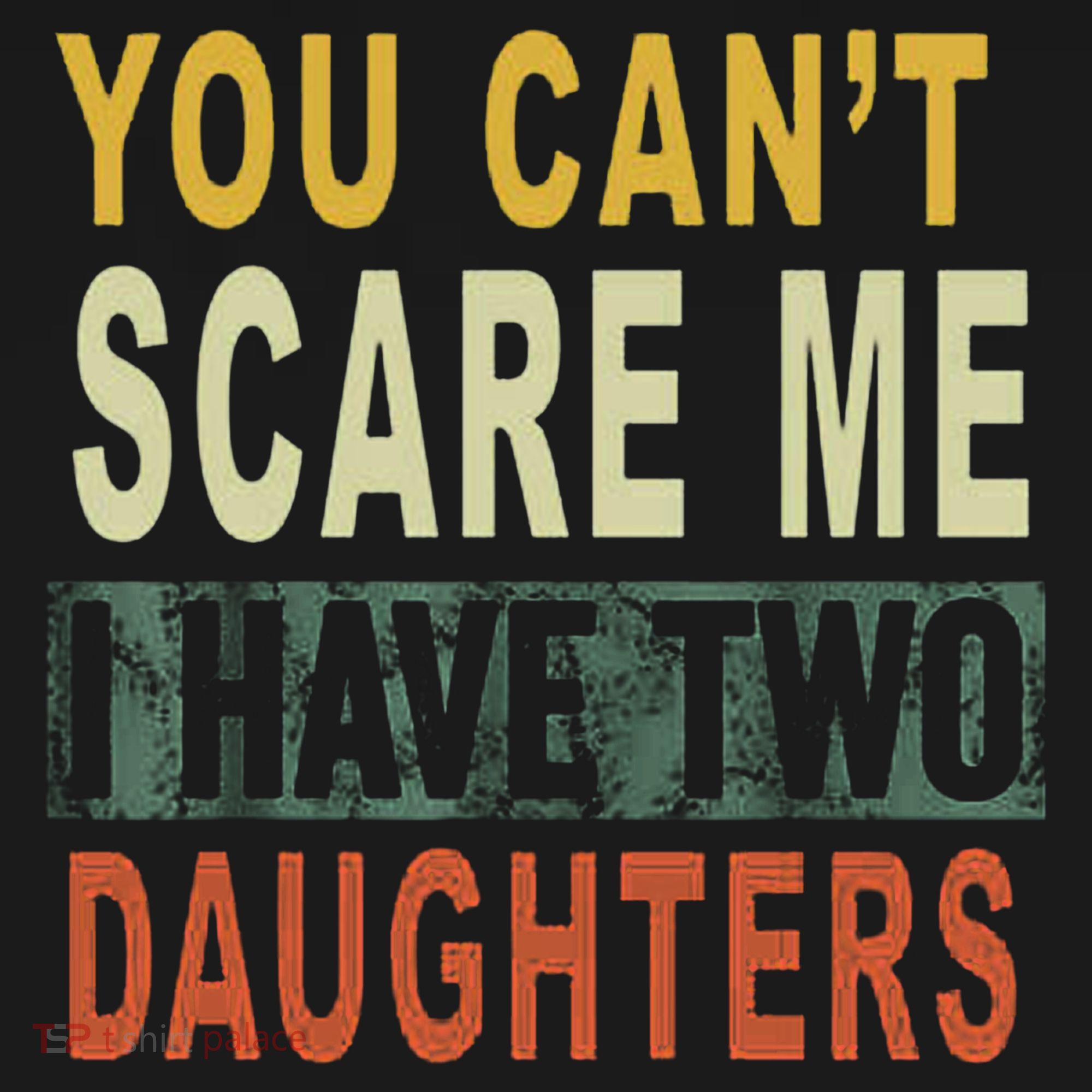 You Can't Scare Me I Have Two Daughters Bucket Hat