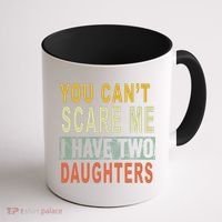 You Can't Scare Me I Have Two Daughters Coffee Mug thumb 1