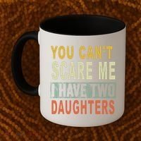 You Can't Scare Me I Have Two Daughters Coffee Mug thumb 2