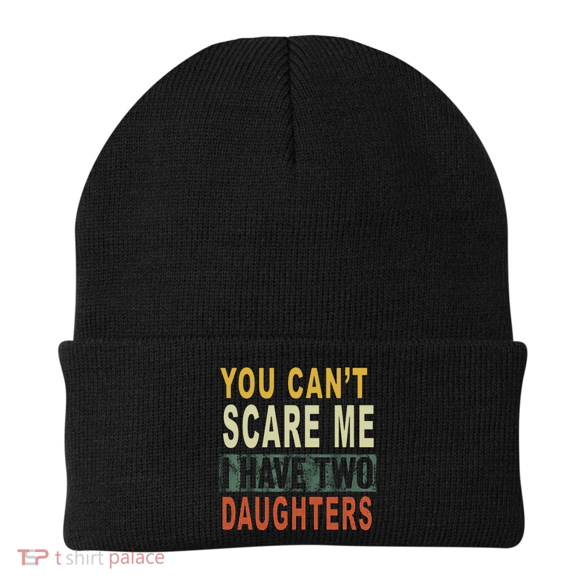 You Can't Scare Me I Have Two Daughters Beanie