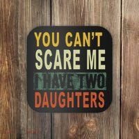 You Can't Scare Me I Have Two Daughters Coaster thumb 0