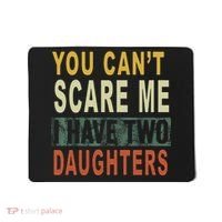 You Can't Scare Me I Have Two Daughters Mousepad thumb 0