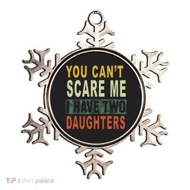 You Can't Scare Me I Have Two Daughters Ornament
