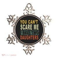 You Can't Scare Me I Have Two Daughters Ornament thumb 0