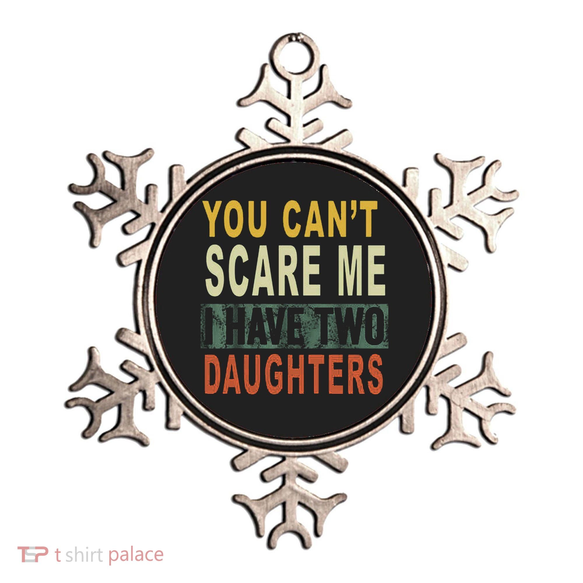 You Can't Scare Me I Have Two Daughters Ornament