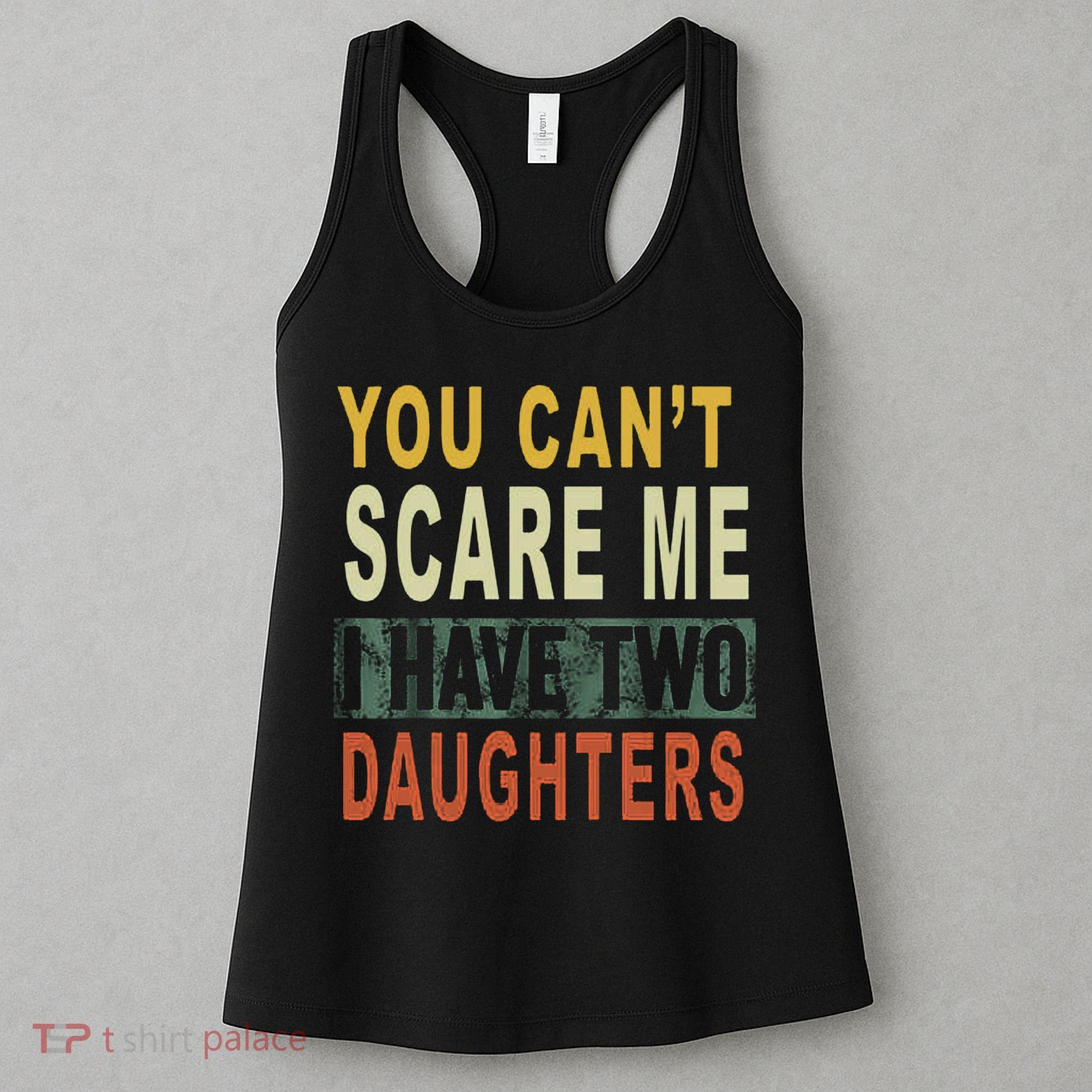 You Can't Scare Me I Have Two Daughters Women's Tank Top