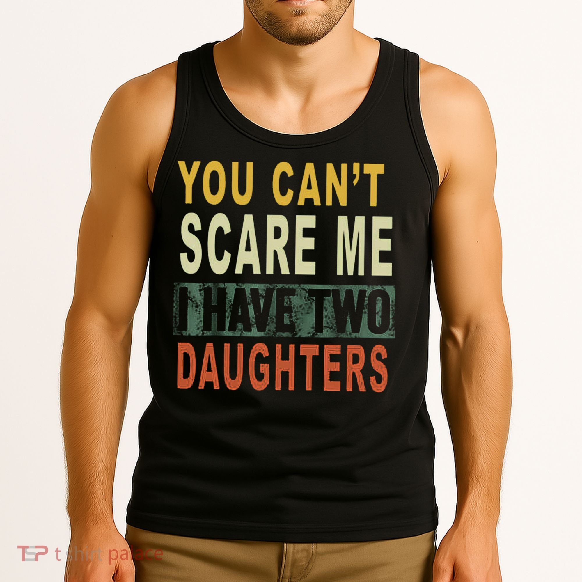You Can't Scare Me I Have Two Daughters Tank Top