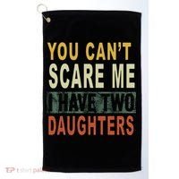 You Can't Scare Me I Have Two Daughters Golf Towel thumb 0