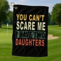 You Can't Scare Me I Have Two Daughters Golf Towel thumb 1
