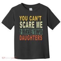 You Can't Scare Me I Have Two Daughters Toddler T-Shirt thumb 0