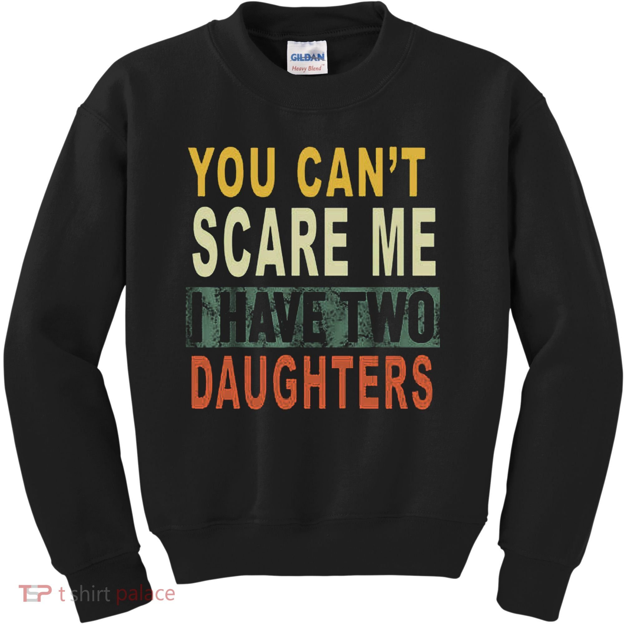 You Can't Scare Me I Have Two Daughters Kids Sweatshirt