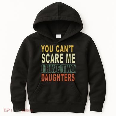 You Can't Scare Me I Have Two Daughters Kids Hoodie
