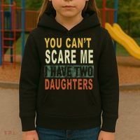 You Can't Scare Me I Have Two Daughters Kids Hoodie thumb 3