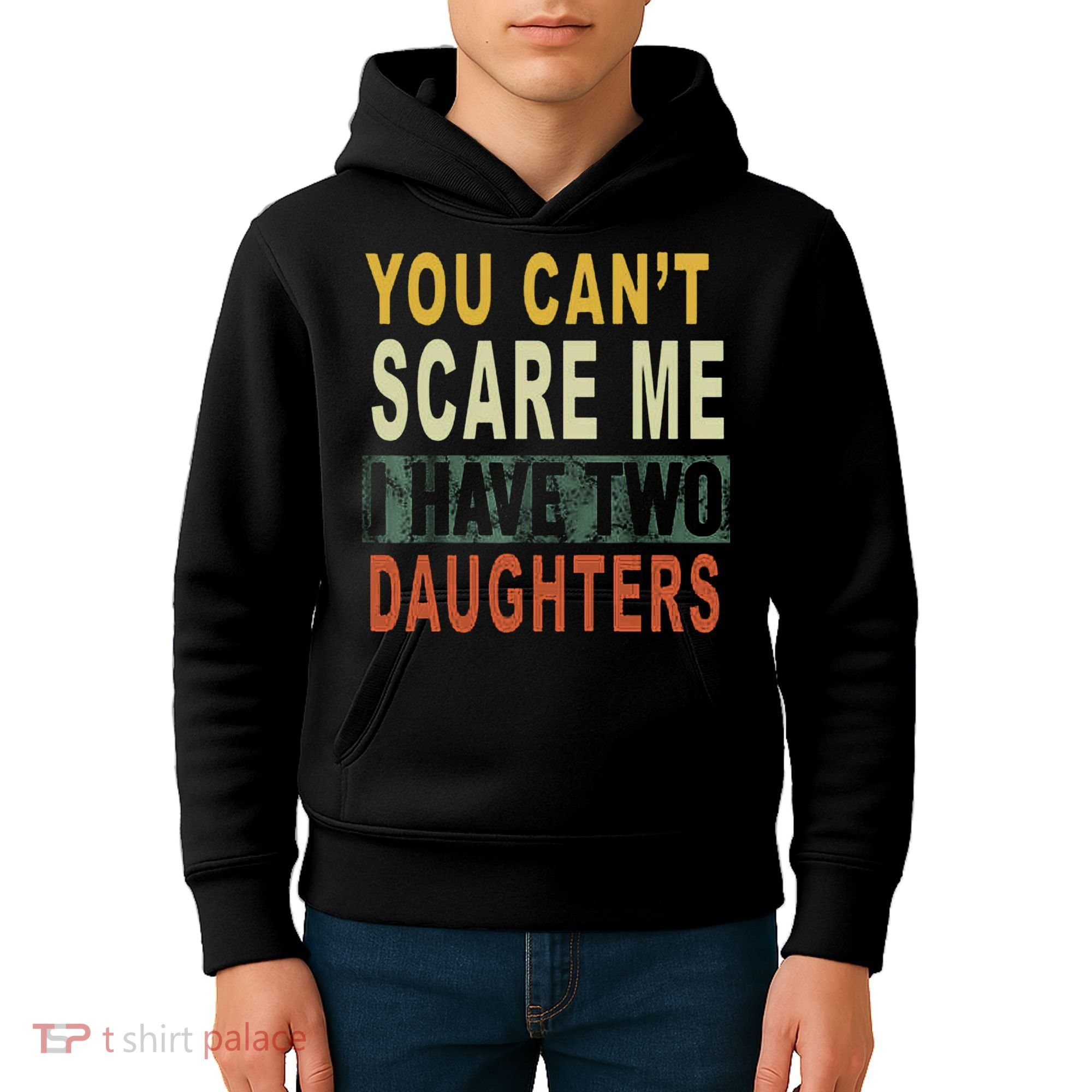 You Can't Scare Me I Have Two Daughters Kids Hoodie
