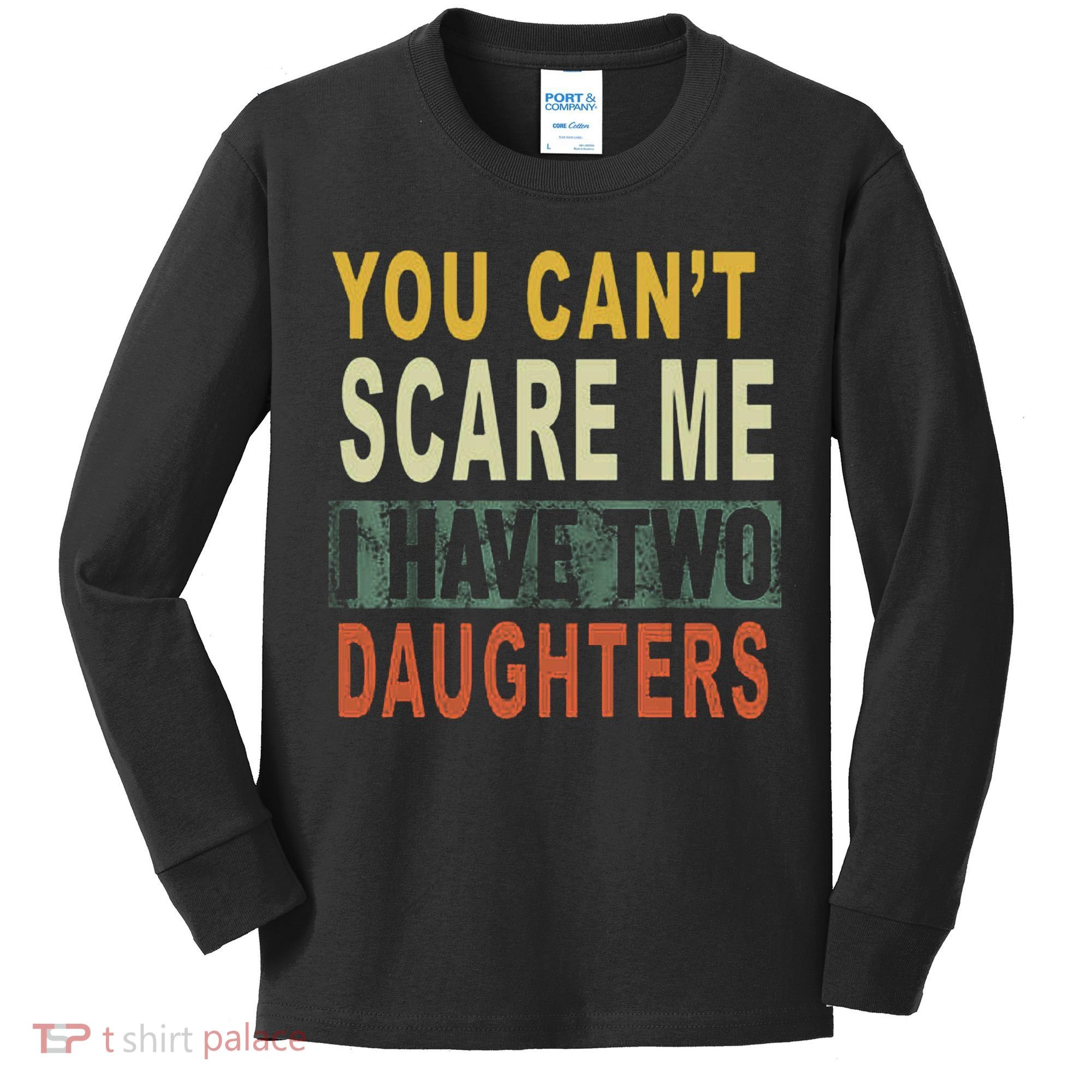 You Can't Scare Me I Have Two Daughters Kids Long Sleeve Shirt