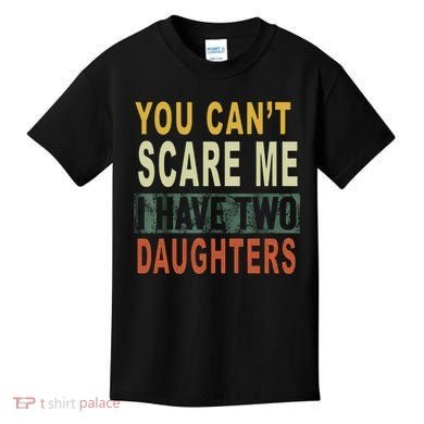 You Can't Scare Me I Have Two Daughters Kids T-Shirt