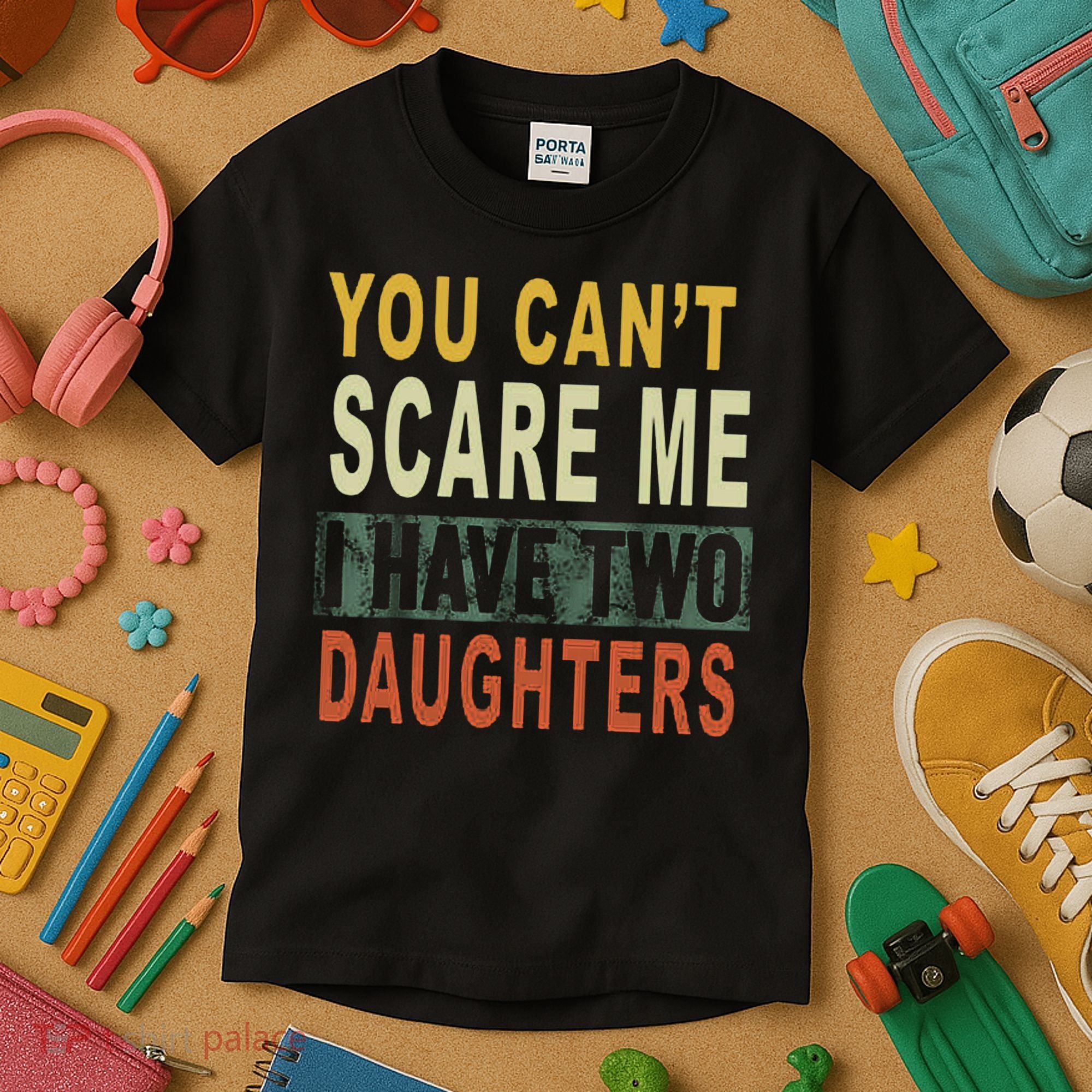 You Can't Scare Me I Have Two Daughters Kids T-Shirt