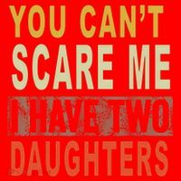 You Can't Scare Me I Have Two Daughters Santa Hat thumb 1