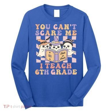 You Cant Scare Me I Teach 6th Grade Retro Halloween Ghost Gift Long Sleeve Shirt