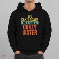 You Cant Scare Me I Have A Crazy Sister Funny Brothers Gift Hoodie thumb 0