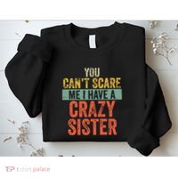 You Cant Scare Me I Have A Crazy Sister Funny Brothers Gift Sweatshirt thumb 2