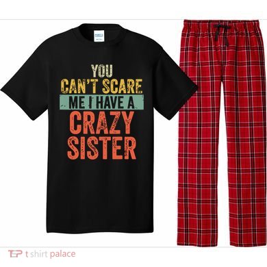 You Cant Scare Me I Have A Crazy Sister Funny Brothers Gift Pajama Set