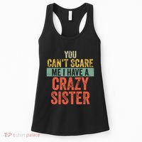 You Cant Scare Me I Have A Crazy Sister Funny Brothers Gift Women's Tank Top thumb 0