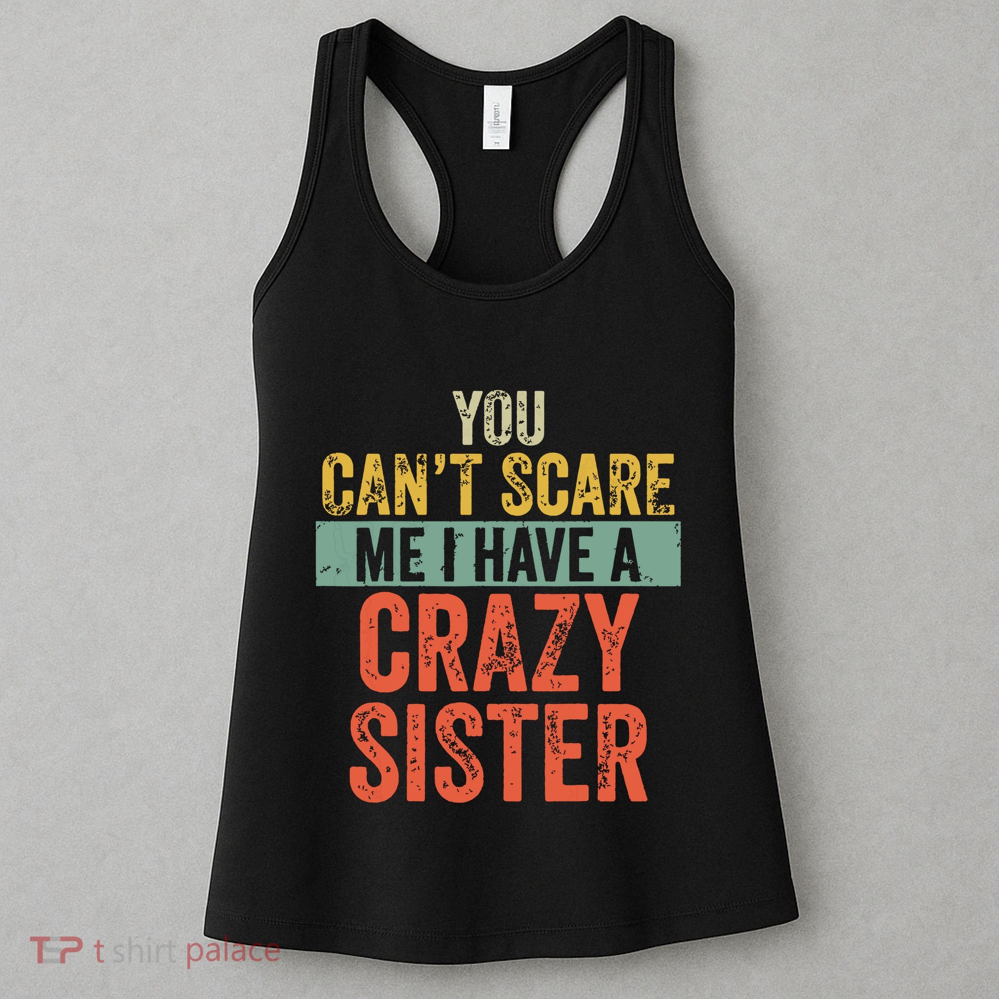 You Cant Scare Me I Have A Crazy Sister Funny Brothers Gift Women's Tank Top