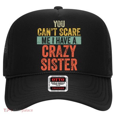 You Cant Scare Me I Have A Crazy Sister Funny Brothers Gift Hat