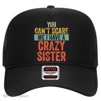 You Cant Scare Me I Have A Crazy Sister Funny Brothers Gift Hat thumb 0