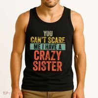 You Cant Scare Me I Have A Crazy Sister Funny Brothers Gift Tank Top thumb 3