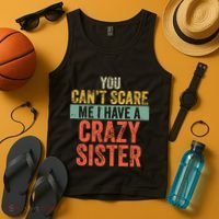 You Cant Scare Me I Have A Crazy Sister Funny Brothers Gift Tank Top thumb 4