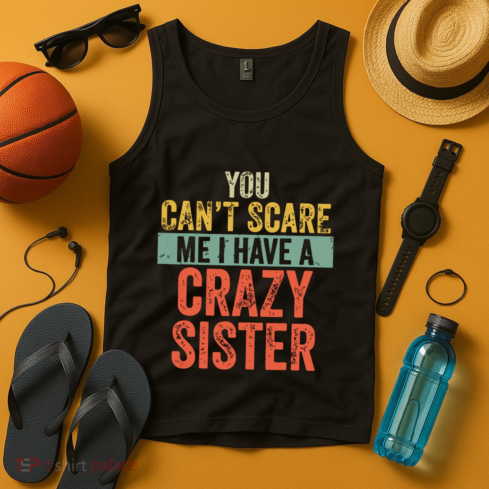 You Cant Scare Me I Have A Crazy Sister Funny Brothers Gift Tank Top