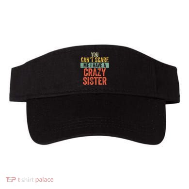 You Cant Scare Me I Have A Crazy Sister Funny Brothers Gift Visor