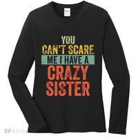 You Cant Scare Me I Have A Crazy Sister Funny Brothers Gift Women's Long Sleeve Shirt thumb 0