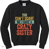 You Cant Scare Me I Have A Crazy Sister Funny Brothers Gift Kids Sweatshirt thumb 0