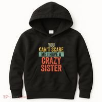You Cant Scare Me I Have A Crazy Sister Funny Brothers Gift Kids Hoodie thumb 0