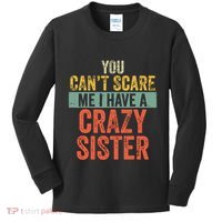 You Cant Scare Me I Have A Crazy Sister Funny Brothers Gift Kids Long Sleeve Shirt thumb 0