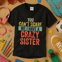You Cant Scare Me I Have A Crazy Sister Funny Brothers Gift Kids T-Shirt thumb 3