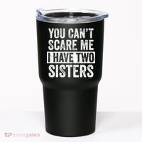 You Cant Scare Me I Have Two Sisters Funny Brothers Gift Tumbler thumb 0