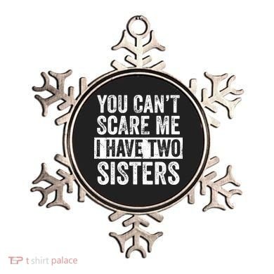 You Cant Scare Me I Have Two Sisters Funny Brothers Gift Ornament