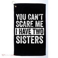 You Cant Scare Me I Have Two Sisters Funny Brothers Gift Golf Towel thumb 0