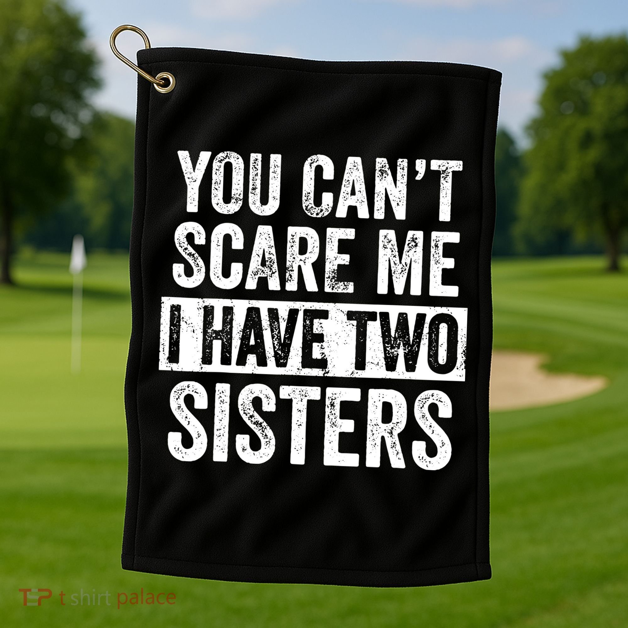 You Cant Scare Me I Have Two Sisters Funny Brothers Gift Golf Towel