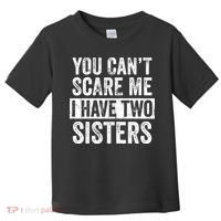 You Cant Scare Me I Have Two Sisters Funny Brothers Gift Toddler T-Shirt thumb 0