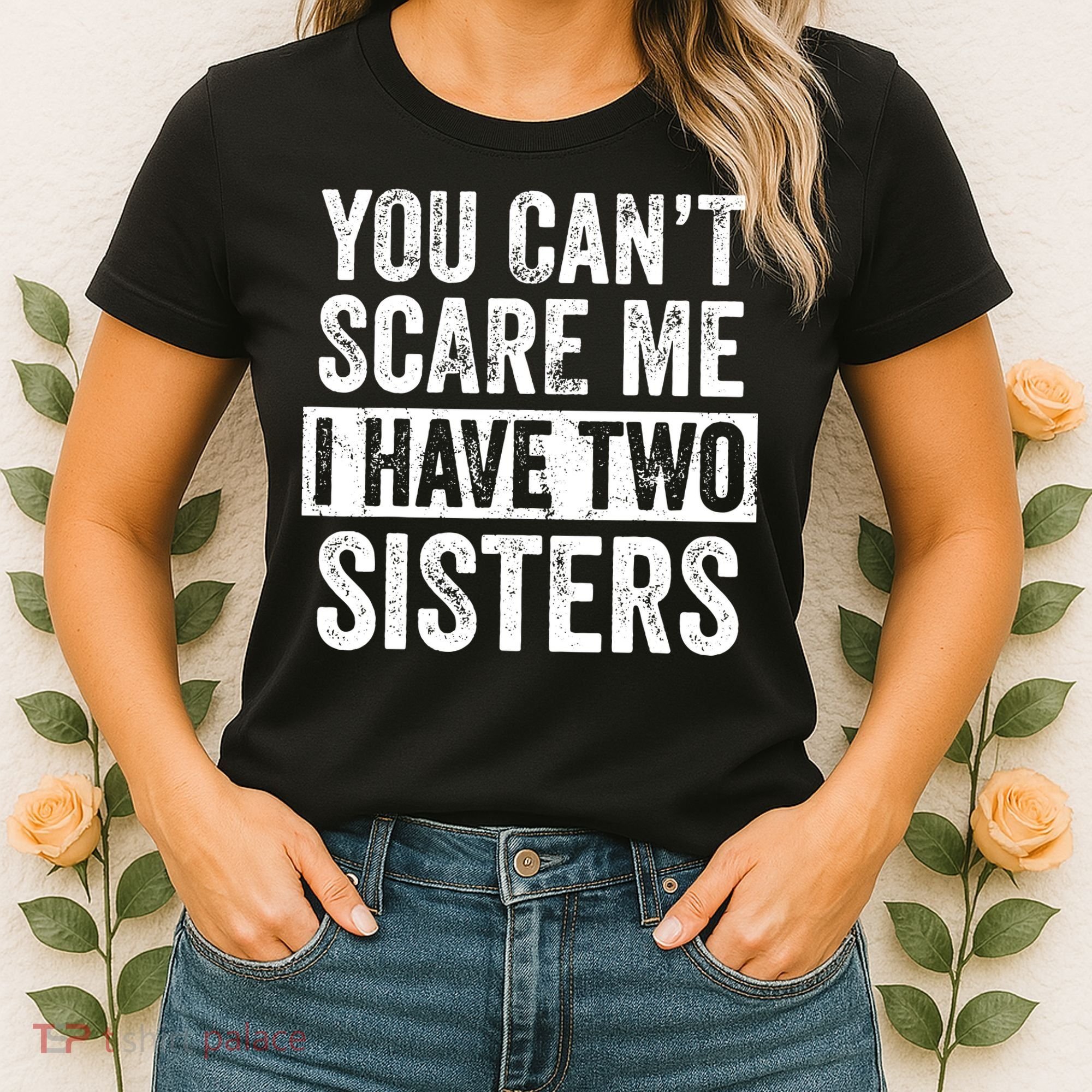 You Cant Scare Me I Have Two Sisters Funny Brothers Gift Women's T-Shirt