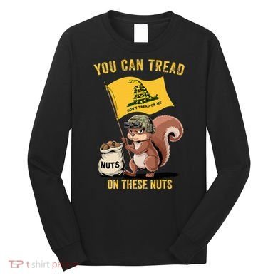 You Can Tread On These Nuts Patriotic Squirrel Funny Meme Long Sleeve Shirt