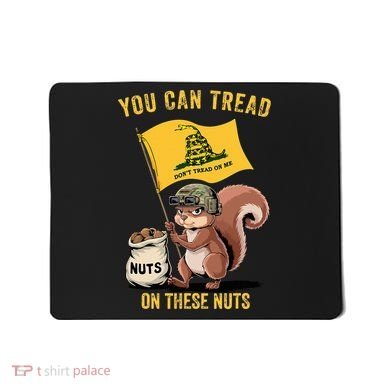 You Can Tread On These Nuts Patriotic Squirrel Funny Meme Mousepad