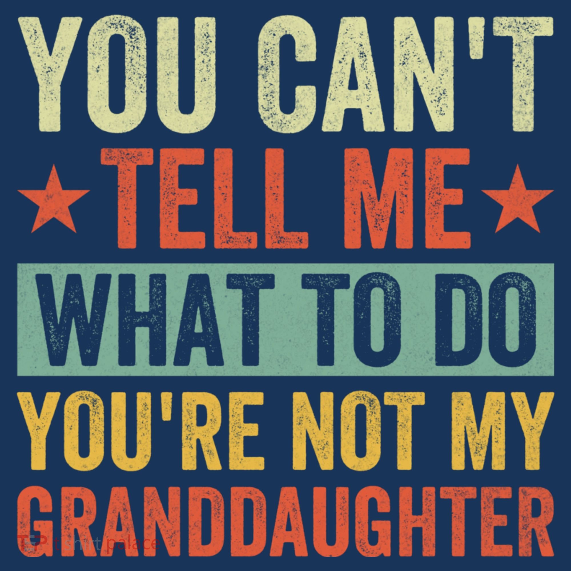 You Cant Tell Me What To Do Youre Not My Granddaughter Kids T-Shirt