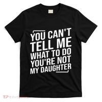 You Cant Tell Me What To Do Youre Not My Daughter T-Shirt thumb 0