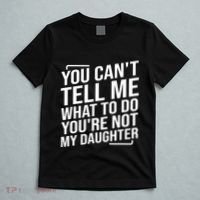 You Cant Tell Me What To Do Youre Not My Daughter T-Shirt thumb 5